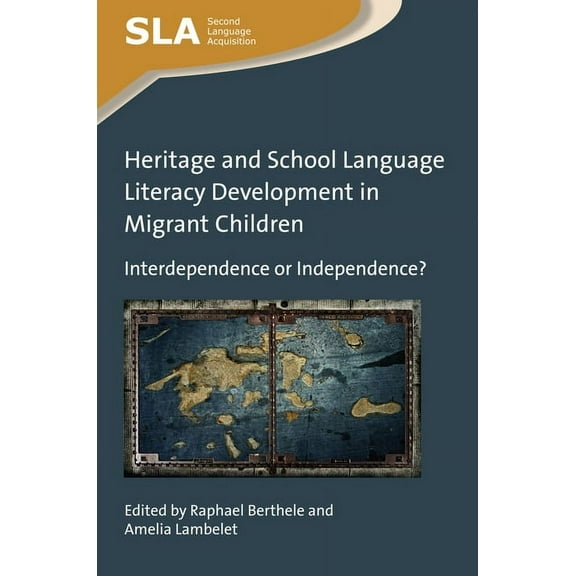 Second Language Acquisition Heritage and School Language Literacy Development in Migrant Children: Interdependence or Independence?, Book 119, (Paperback)