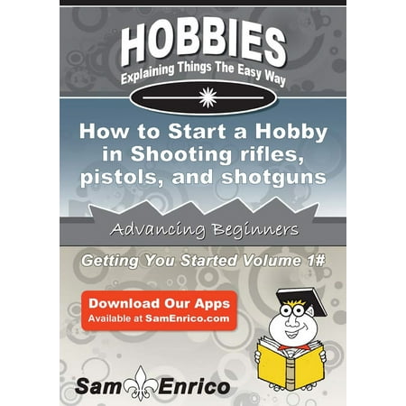 How to Start a Hobby in Shooting rifles - pistols - and shotguns -