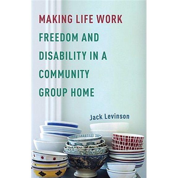 Pre-Owned Making Life Work : Freedom and Disability in a Community Group Home (Paperback)