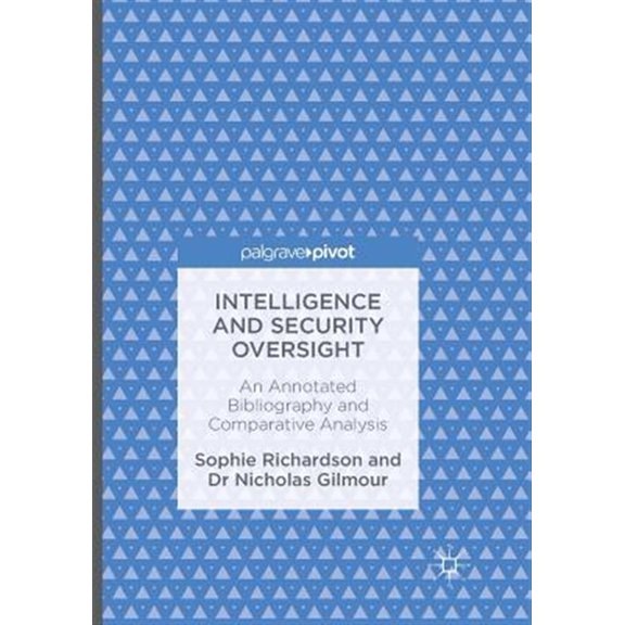 Pre-Owned Intelligence and Security Oversight: An Annotated Bibliography and Comparative Analysis, (Paperback)