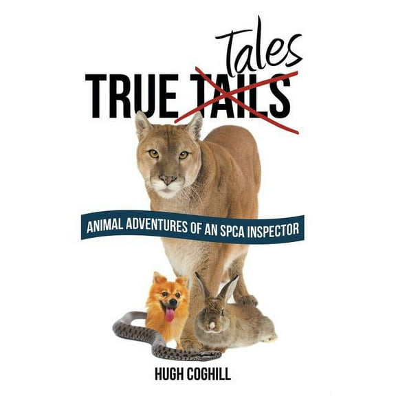 True Tales : Animal Adventures of an Spca Inspector