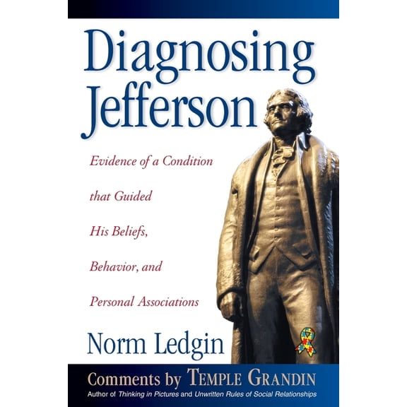 Diagnosing Jefferson: Evidence of a Condition That Guided His Beliefs, Behavior, and Personal Associations, Soft Cover/P, (Paperback)