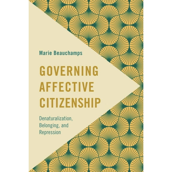 Frontiers of the Political: Doing Intern Governing Affective Citizenship: Denaturalization, Belonging, and Repression, (Hardcover)