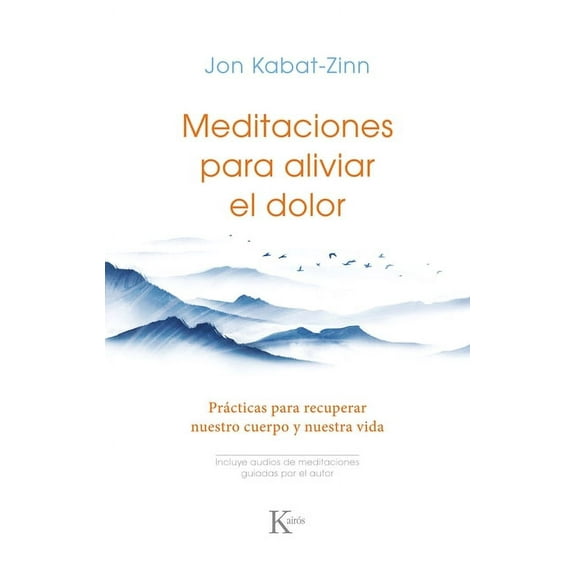 Meditaciones Para Aliviar El Dolor / Meditations to Relieve Pain: Prácticas Para Recuperar Nuestro Cuerpo Y Nuestra Vida, (Paperback)