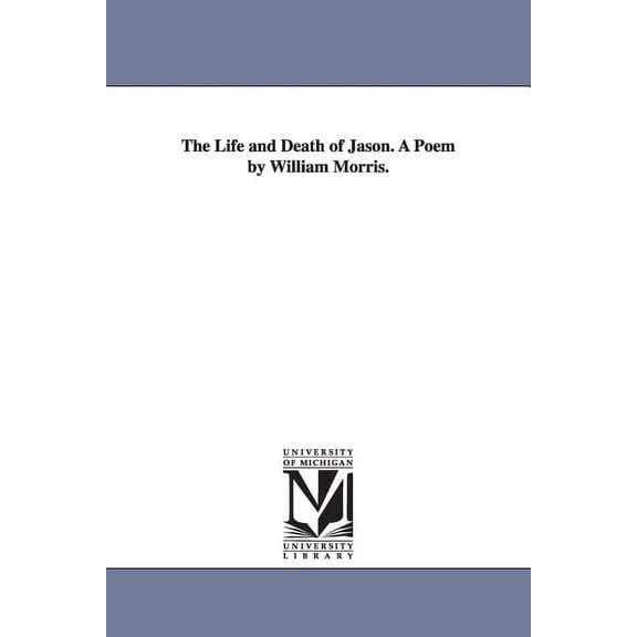 The Life and Death of Jason. A Poem by William Morris., (Paperback)