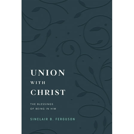 Union with Christ: The Blessings of Being in Him, (Hardcover)