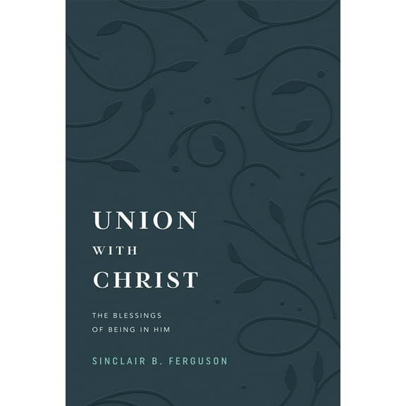 Union with Christ: The Blessings of Being in Him, (Hardcover)