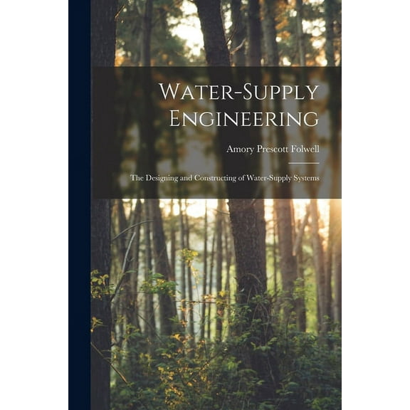 Water-Supply Engineering: The Designing and Constructing of Water-Supply Systems (Paperback) by Amory Prescott Folwell