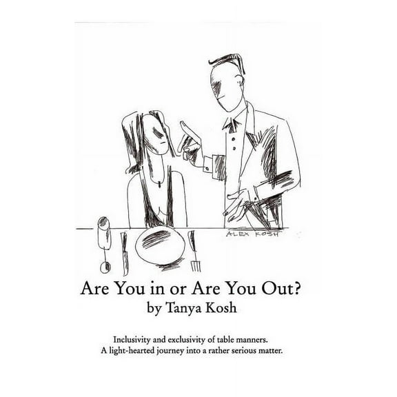 Are You in or Are You Out? Inclusivity and Exclusivity of Table Manners.: A light-hearted journey into a rather serious , (Paperback)