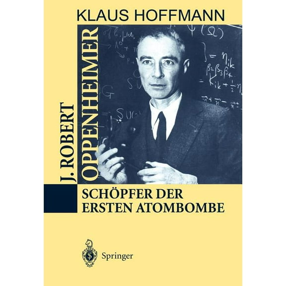 J. Robert Oppenheimer: SchÃ¶pfer Der Ersten Atombombe, (Hardcover)
