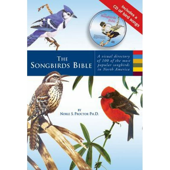 Pre-Owned The Songbirds Bible : A Visual Directory of 100 of the Most Popular Songbirds in North America (Hardcover) 9781569065969