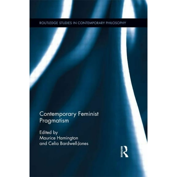 Routledge Studies in Contemporary Philos Contemporary Feminist Pragmatism, (Paperback)