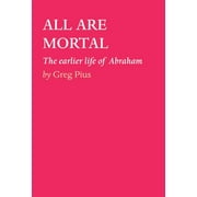 All Are Mortal: The earlier life of Abraham (Hardcover)