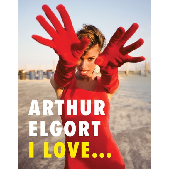 Arthur Elgort: I Love..., (Paperback)