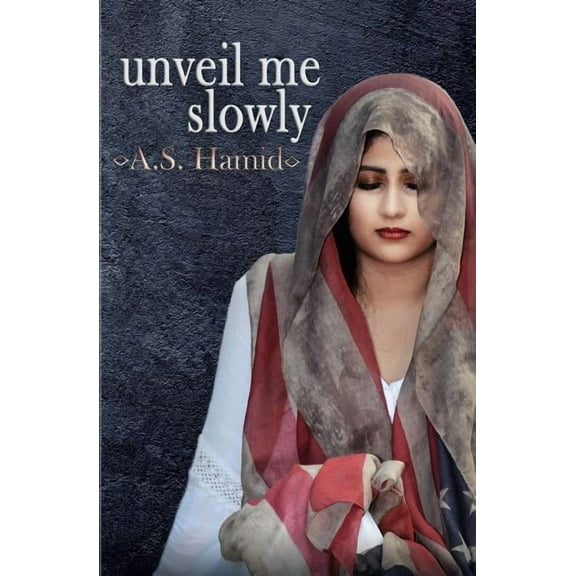 Unveil Me Slowly (Paperback) by A S Hamid