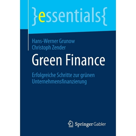 Essentials Green Finance: Erfolgreiche Schritte Zur Grünen Unternehmensfinanzierung, (Paperback)