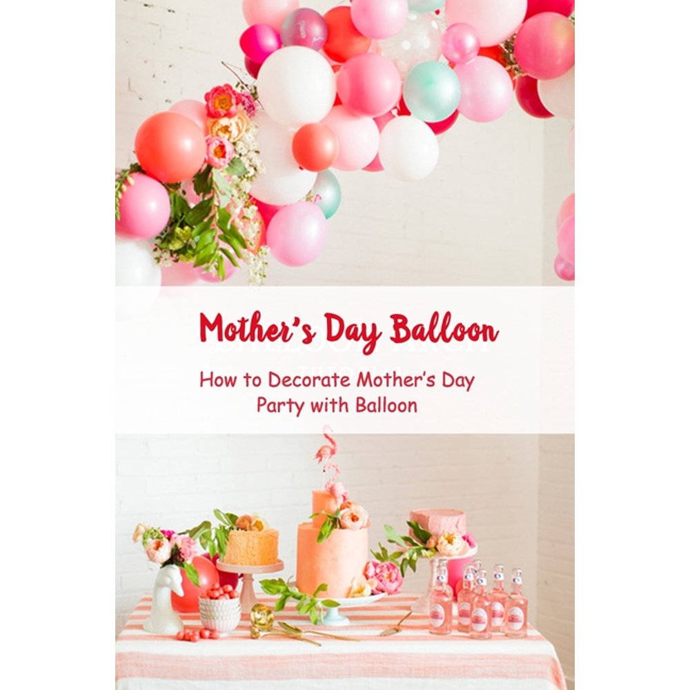 Mother's Day Balloon How to Decorate Mother's Day Party with Balloon