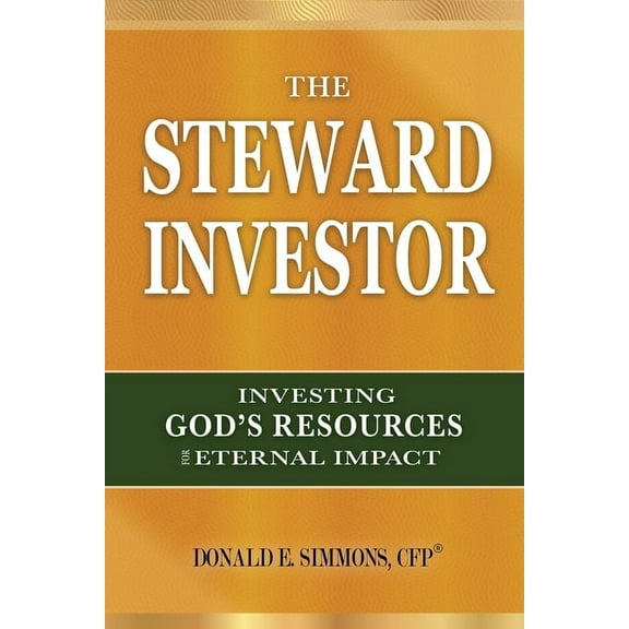 The Steward Investor: Investing God's Resources for Eternal Impact, (Paperback)