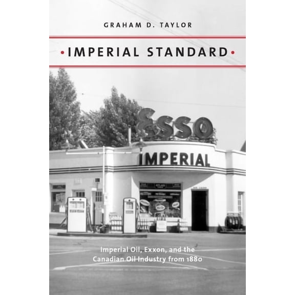 Energy Histories, Cultures, and Politics Imperial Standard: Imperial Oil, Exxon, and the Canadian Oil Industry from 1880, Book 1, (Paperback)