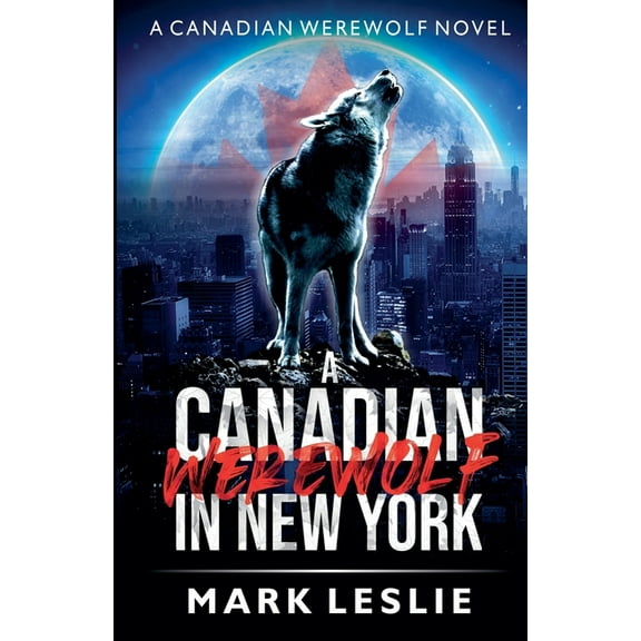 Canadian Werewolf A Canadian Werewolf in New York, Book 1, (Paperback)