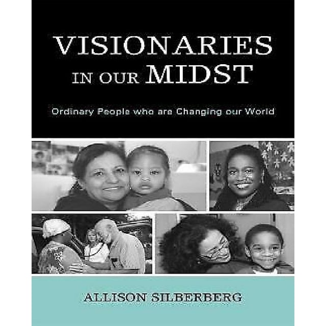 Visionnaires au Milieu de Nous : les Gens Ordinaires Qui Changent Notre Monde