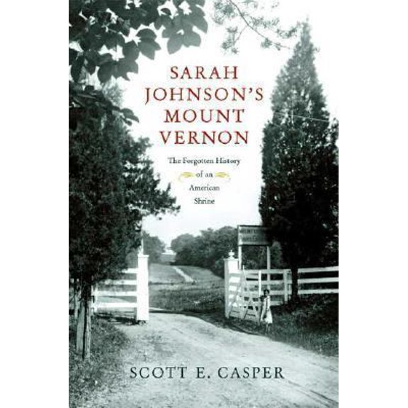 Pre-Owned Sarah Johnson's Mount Vernon: The Forgotten History of an American Shrine (Hardcover) 0809084147 9780809084142