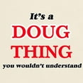 thumbnail image 3 of CafePress - It'S A Doug Thing, You Wouldn'T Understand - Light T-Shirt - CP, 3 of 4