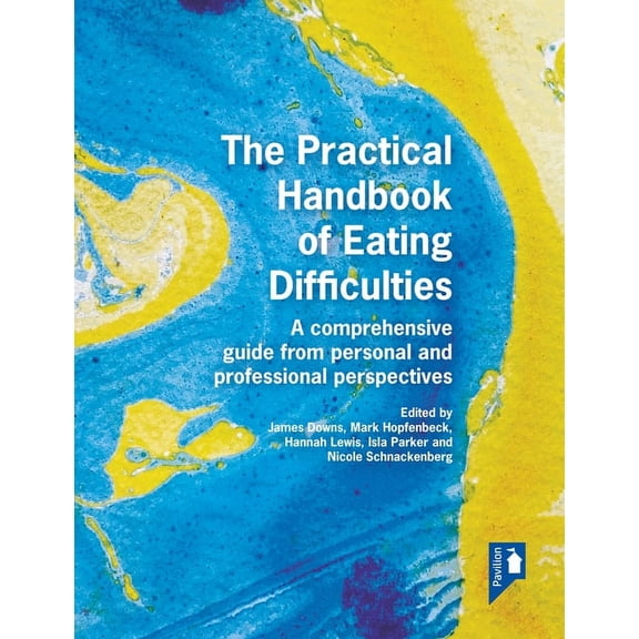 The Practical Handbook of Eating Difficulties : A comprehensive guide from personal and professional perspectives (Paperback)
