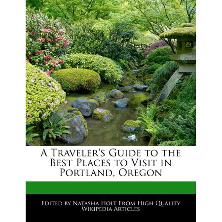 A Traveler's Guide to the Best Places to Visit in Portland, (Oregon Best Places To Visit)