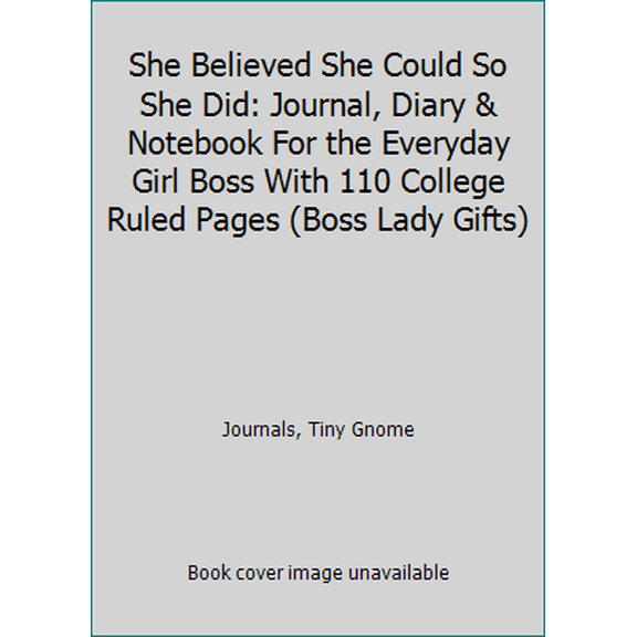 Pre-Owned She Believed She Could So She Did: Journal, Diary & Notebook For the Everyday Girl Boss With 110 College Ruled Pages (Boss Lady Gifts) (Paperback) 1978255934 9781978255937