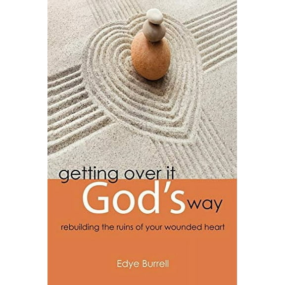 Getting Over It God's Way : Rebuilding the Ruins of Your Wounded Heart (Paperback)