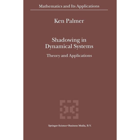 Mathematics and Its Applications Shadowing in Dynamical Systems: Theory and Applications, Book 501, (Paperback)