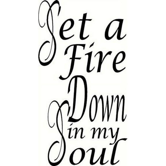 Set a Fire Down in My Soul Vinyl Wall Decal. Our Inspirational Christian Scripture Wall Art Is Made in the USA By a Small Family Business.