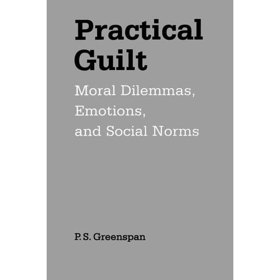 Practical Guilt: Moral Dilemmas, Emotions, and Social Norms, (Paperback)