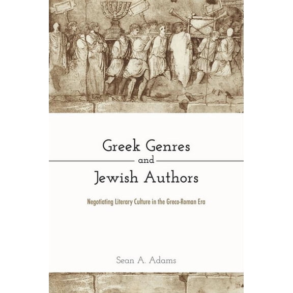 Greek Genres and Jewish Authors: Negotiating Literary Culture in the Greco-Roman Era, (Hardcover)