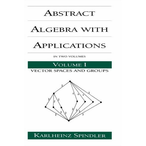 Chapman & Hall/CRC Pure and Applied Math Abstract Algebra with Applications: Volume 1: Vector Spaces and Groups, (Hardcover)