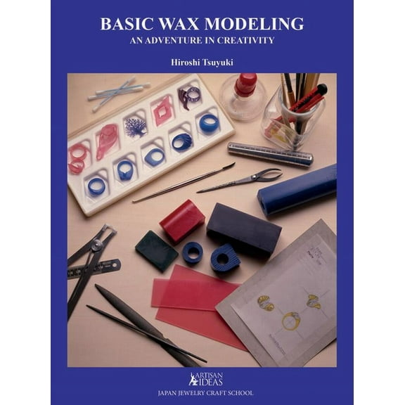 Basic Wax Modeling: An Adventure in Creativity for Jewelry Makers, (Hardcover)
