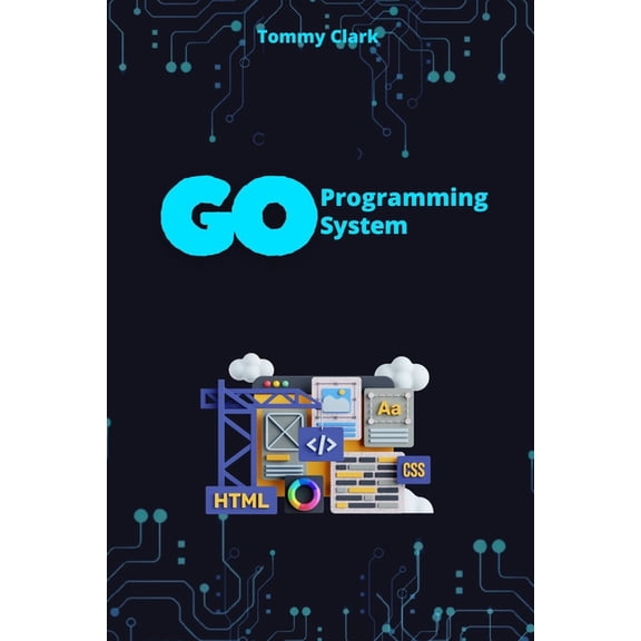 Go Programming Language for Beginners: S System Programming with Go: Unlock the Power of System Calls, Networking, and Security with Practical Golang Projects, (Paperback)