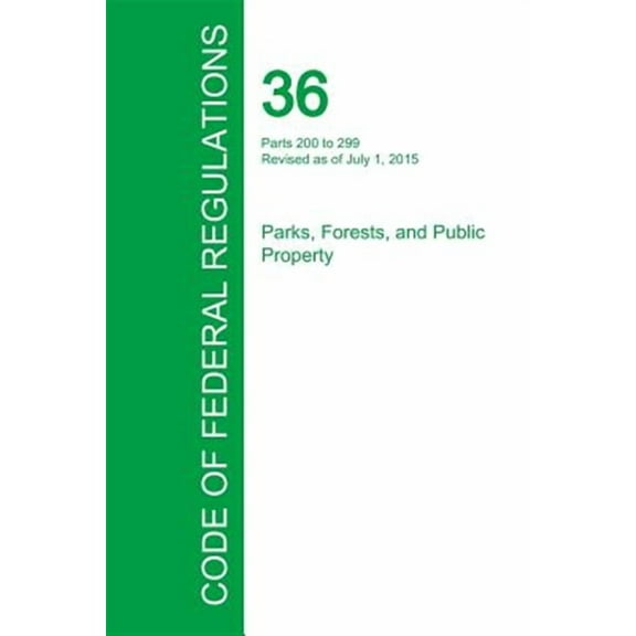 Code of Federal Regulations Title 36, Volume 2, July 1, 2015 (Paperback)