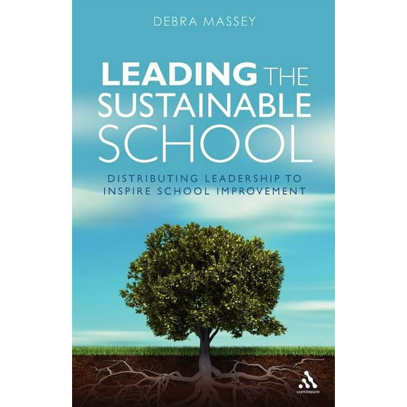 Leading the Sustainable School: Distributing Leadership to Inspire School Improvement, (Paperback)