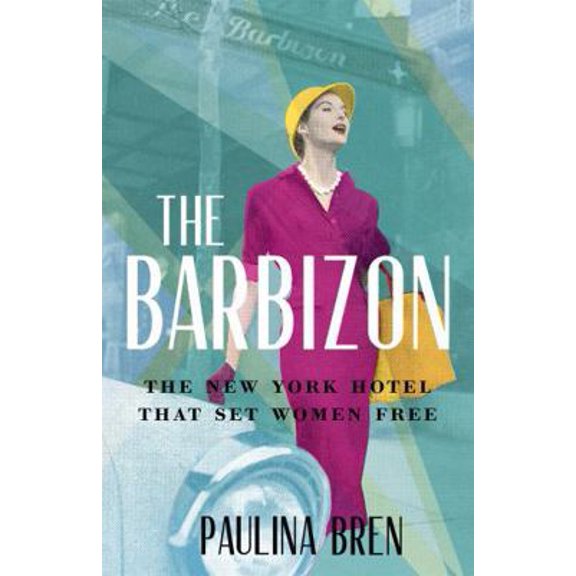 Pre-Owned The Barbizon: The New York Hotel That Set Women Free (Hardcover) 1529393027 9781529393026