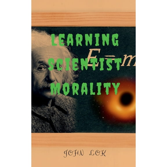Learning Scientist Morality, (Paperback)