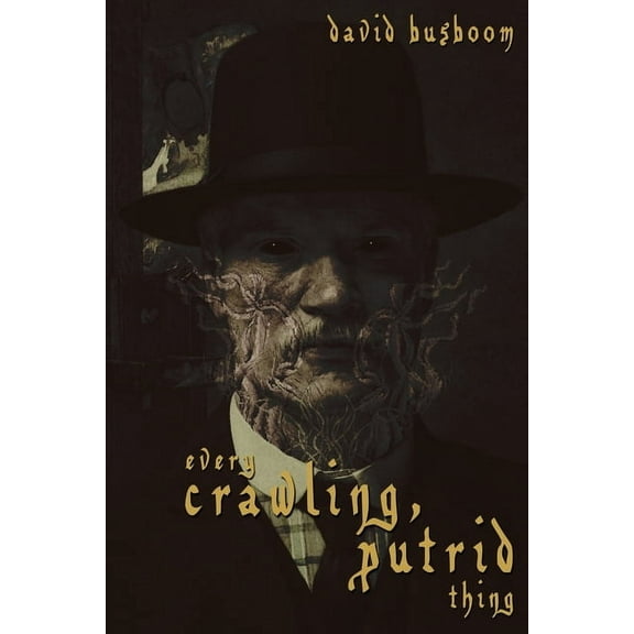 Every Crawling, Putrid Thing (Paperback) by David Busboom