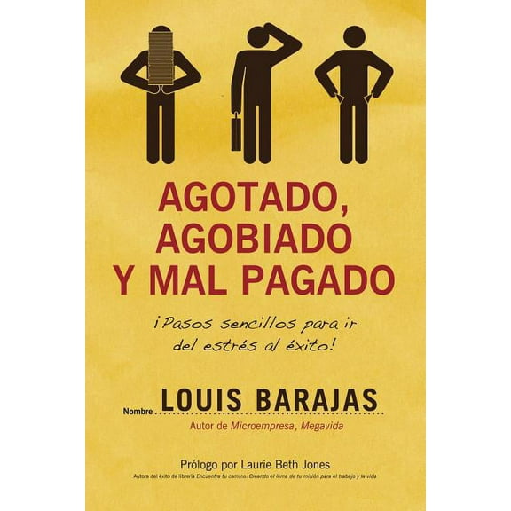 Agotado, Agobiado y Mal Pagado: !Pasos Sencillos Para Ir del Estres al Exito! = Overworked, Overwhelmed, and Underpaid (Paperback)