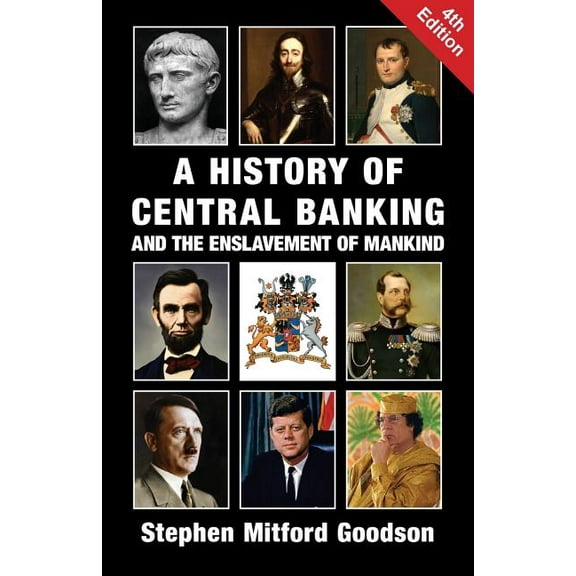 A History of Central Banking and the Enslavement of Mankind, (Paperback)