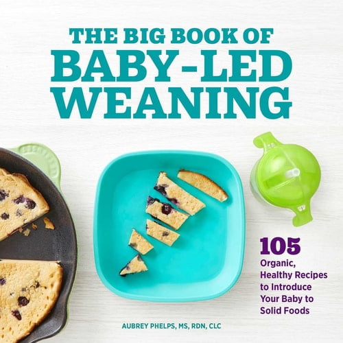 Pre-Owned The Big Book of Baby-Led Weaning: 105 Organic, Healthy Recipes to Introduce Your Baby to Solid Foods (Paperback) 1648764231 9781648764233