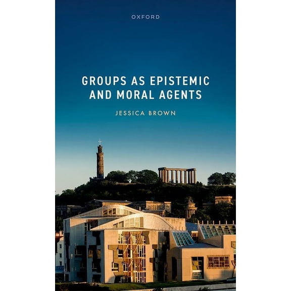 Groups as Epistemic and Moral Agents, (Hardcover)