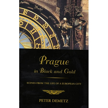 Prague in Black and Gold : Scenes from the Life of a European