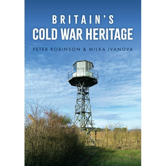 Britain's Cold War Heritage, (Paperback)