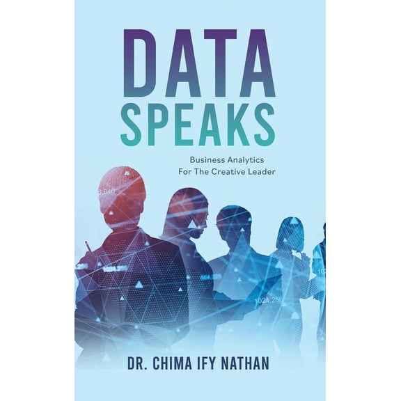 Data Speaks: Business Analytics For The Creative Leader, (Hardcover)
